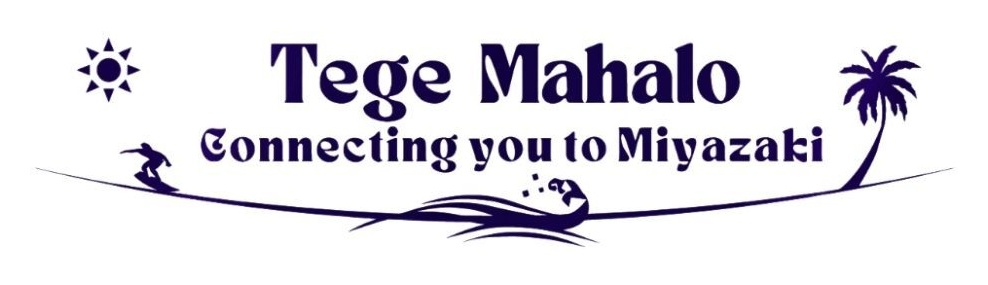 Tege Mahalo Connecting you to Miyazaki
